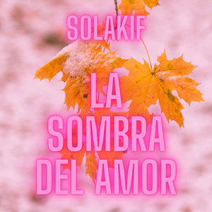La Sombra del Amor by SOLAKIF