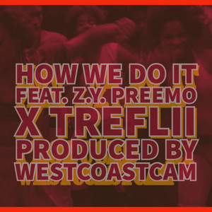 How We Do It Gmix by TK Been Poppin, Z.Y. Preemo, Treflii