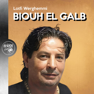 Lotfi Werghemmi - Biouh el galb