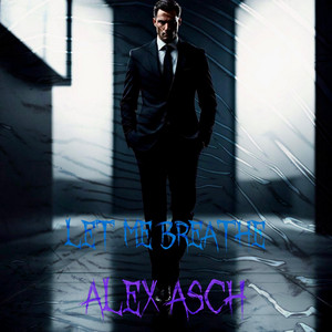 Let Me Breathe by Alex Asch