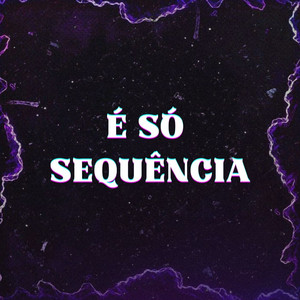 É Só Sequência