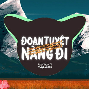 Đoạn Tuyệt Nàng Đi (Truzg x HHD Remix) by Phát Huy T4