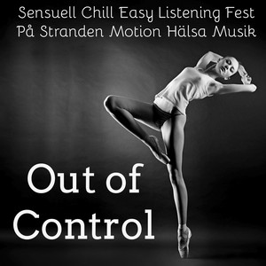 Out of Control - Sensuell Chill Easy Listening Fest På Stranden Motion Hälsa Musik för Hälsa och Välbefinnande album