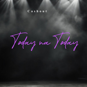 Today Na Today by Cashout