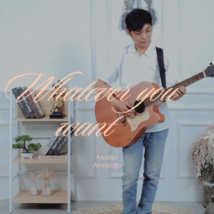 Whatever You Want by Modjo Atmodjo