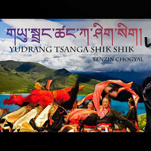 Yudrang Tsanga Shik Shik by Tenzin Chogyal