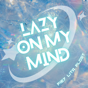 lazy on my mind by Fie7, Flost, LITA
