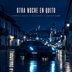 OTRA NOCHE EN QUITO by Libersan Music, MALEGANTE, Matheo Hard