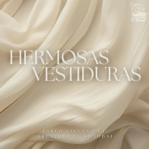 Ebenezer el shaddai - Hermosas Vestiduras (feat. Pablo Lievano)