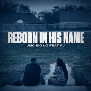 Reborn in His Name by Jmc Big Lo, AJ
