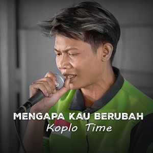 Mengapa Kau Berubah by Koplo Time
