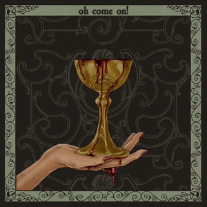 Oh Come On! by Your Friend Death
