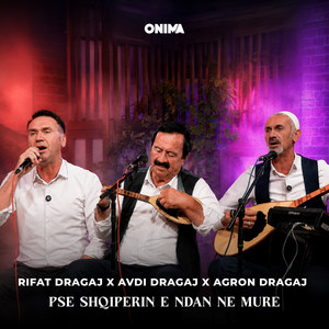 Pse Shqiperin e ndan ne mure (feat Avdi Dragaj) by Rifat Dragaj, Agron Dragaj