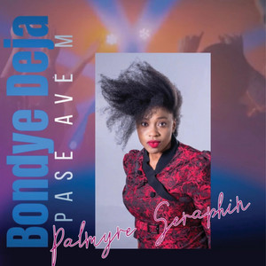 Bondye Deja Pase Ave M by Palmyre Seraphin