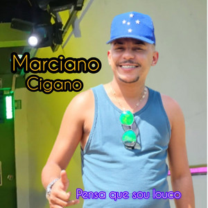 Pensa Que Sou Louco by Marciano Cigano