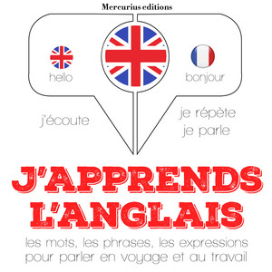 J'apprends l'anglais (J'écoute, je répète, je parle)