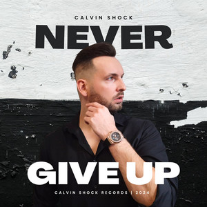 Never Give Up by Calvin Shock