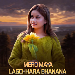 Mero Maya Lagchha ra vanana