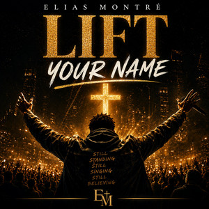 LIFT YOUR NAME by Elias Montré