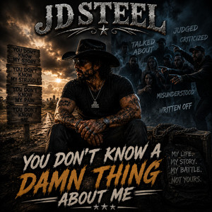 You Don't Know a Damn Thing About Me by JD Steel