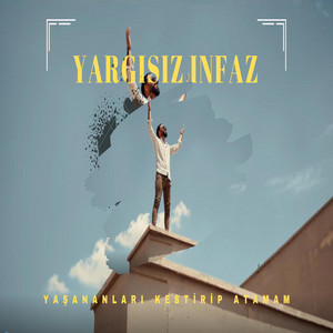 yargısız infaz - Yaşananları Kestirip Atamam - Yargısız İnfaz