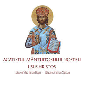 Vlad Rosu - Acatistul Mantuitorului Iisus Hristos