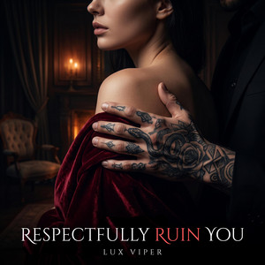 Respectfully Ruin You by Lux Viper