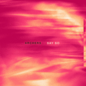 Archers - Say So