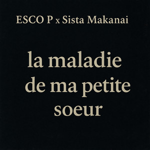 Esco P - La maladie de ma petite soeur (feat. Sista Makanai)