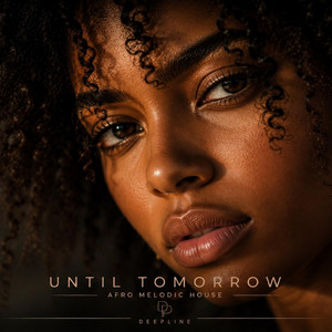 Until Tomorrow | Afro Melodic House | by DEEPLINE