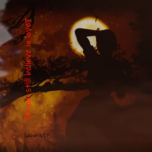 SaparikSP — Do you still believe in love?