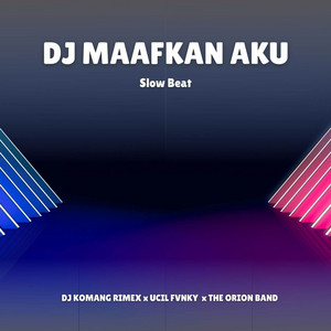 DJ Maafkan Aku (Slow Beat) by DJ Komang Rimex, Ucil Fvnky, The Orion Band