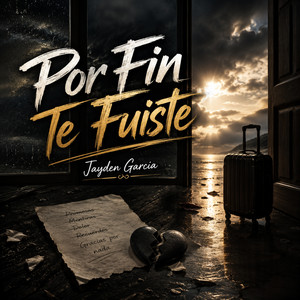 Por Fin Te Fuiste by Jayden Garcia