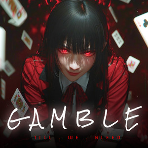 Gamble Till We Bleed by Get into Zone