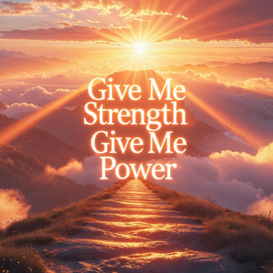 Give Me Strength, Give Me Power by Lenzspot