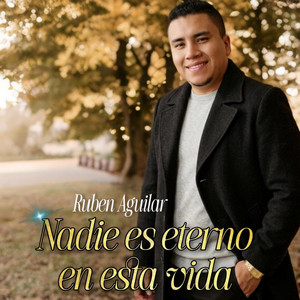 Nadie Es Eterno en Esta Vida by Ruben Aguilar