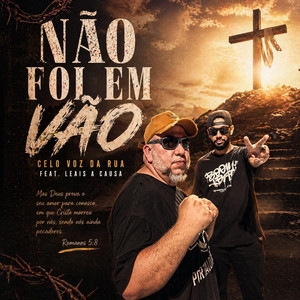 Não Foi em Vão by Celo Voz da Rua, Leais a Causa
