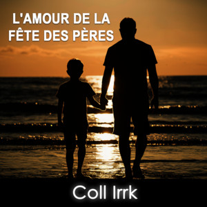 Coll Irrk - L'amour de La Fête Des Pères