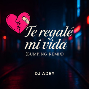 DJ Adry - TE REGALE MI VIDA (bumping remix)