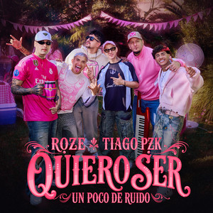 Roze Oficial, Tiago PZK & Un Poco de Ruido - Quiero Ser