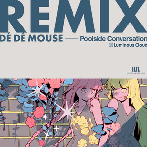 Poolside Conversation - DÉ DÉ MOUSE Remix by Luminous Cloud, DE DE MOUSE, nasaki