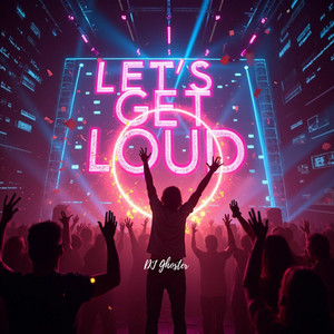 Let’s Get Loud by DJ Ghoster