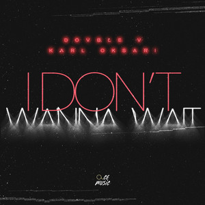 I Don't Wanna Wait - Techno Mix by Dovble V, Karl Oksari