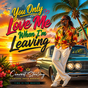 You Only Love Me When I'm Leaving by Cravert Sterling
