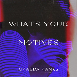 What's your motives by Grabba Ranks