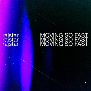 MOVING SO FAST by Rajstar