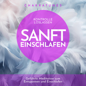 Kontrolle loslassen - sanft einschlafen (Geführte Meditation zum Entspannen und Einschlafen)