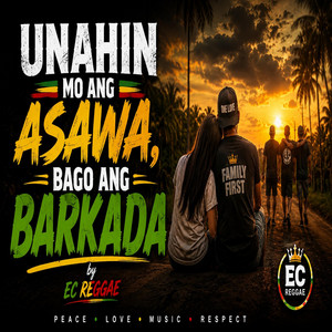 UNAHIN MO ANG ASAWA BAGO ANG BARKADA by EC REGGAE