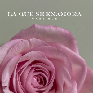 La Que Se Enamora by Yare Rue