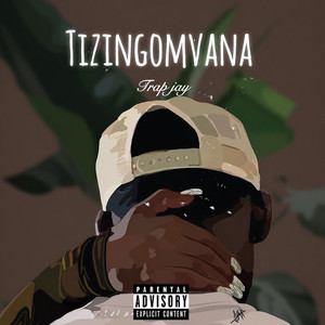 Tizingomvana - A love song by Trap Jay!
